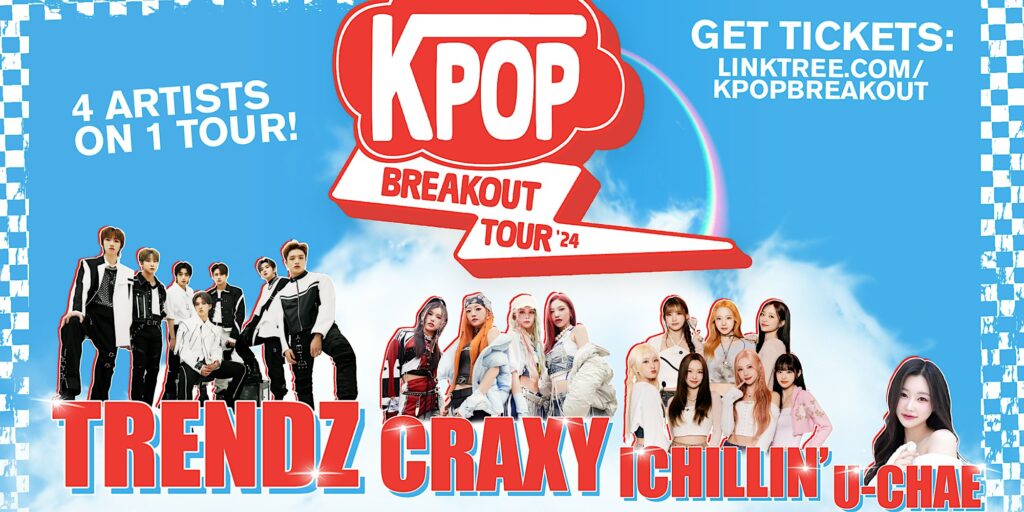 KPOP Breakout Tour 2024 w/ TRENDZ, CRAXY, ICHILLIN' and U-CHAE